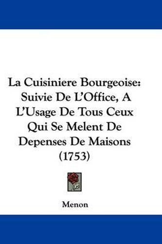 La Cuisiniere Bourgeoise: Suivie de L'Office, A L'Usage de Tous Ceux Qui Se Melent de Depenses de Maisons (1753)