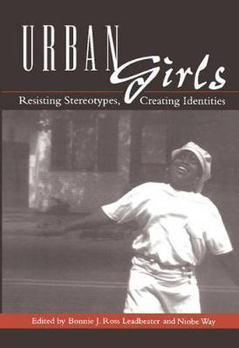 Cover image for Urban Girls: Resisting Stereotypes, Creating Identities