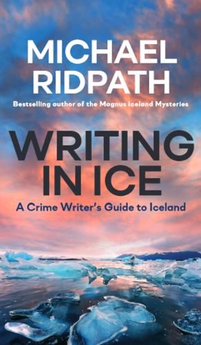 Cover image for Writing in Ice: A Crime Writer's Guide to Iceland