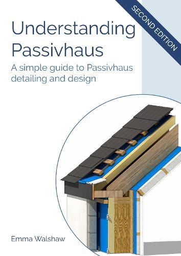 Cover image for Understanding Passivhaus: Simple Guide to Passivhaus Detailing and Design