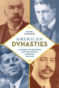 Cover image for American Dynasties: A History of Founding and Influential American Families