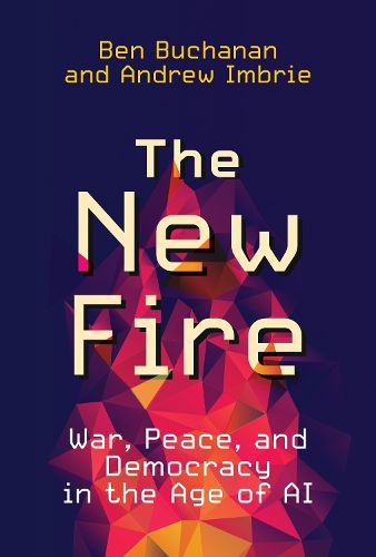 The New Fire: War, Peace, and Democracy in the Age of AI