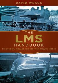 Cover image for The LMS Handbook: The London, Midland and Scottish Railway 1923-47