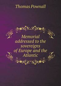 Cover image for Memorial addressed to the sovereigns of Europe and the Atlantic