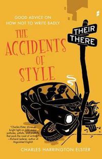 Cover image for The Accidents of Style: Good Advice on How Not to Write Badly