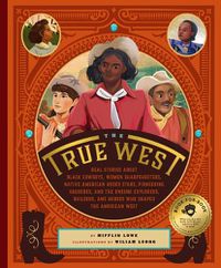 Cover image for True West: Real Stories About Black Cowboys, Women Sharpshooters, Native-American Rodeo Stars, Pioneering Vaqueros, Celebrity Showmen, and Unsung Heroes in the Wild West