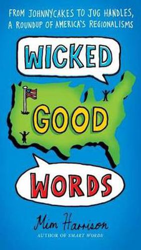 Cover image for Wicked Good Words: From Johnnycakes to Jug Handles, a Roundup of America's Regionalisms