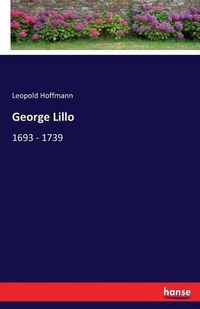 Cover image for George Lillo: 1693 - 1739