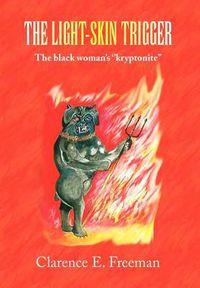 Cover image for The Light-Skin Trigger: The black woman's ''kryptonite