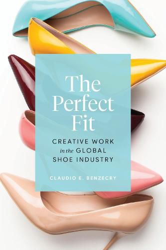 Cover image for The Perfect Fit: Creative Work in the Global Shoe Industry