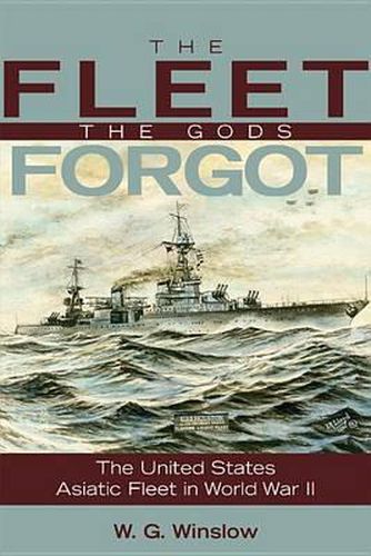 Cover image for The Fleet the Gods Forgot: The U.S. Asiatic Fleet in World War II