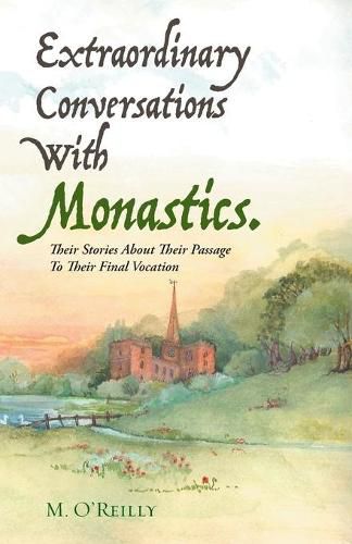 Cover image for Extraordinary Conversations With Monastics.: Their Stories About Their Passage To Their Final Vocation