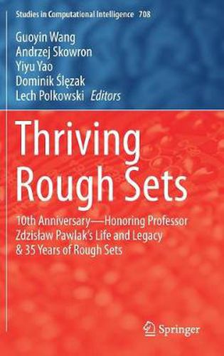 Cover image for Thriving Rough Sets: 10th Anniversary - Honoring Professor Zdzislaw Pawlak's Life and Legacy & 35 Years of Rough Sets