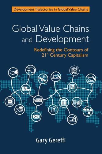 Cover image for Global Value Chains and Development: Redefining the Contours of 21st Century Capitalism