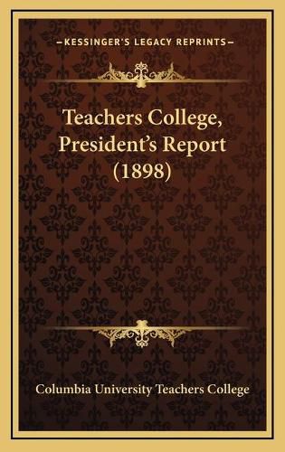 Cover image for Teachers College, President's Report (1898)