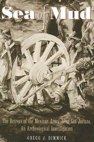 Cover image for Sea of Mud: The Retreat of the Mexican Army After San Jacinto, an Archeological Investigation