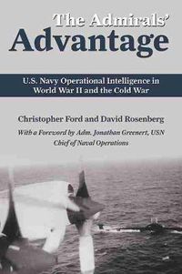 Cover image for The Admirals' Advantage: U.S. Navy Operational Intelligence in World War II and the Cold War