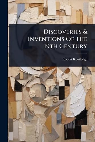 Cover image for Discoveries & Inventions Of The 19th Century