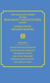 Cover image for The Dramatic Works in the Beaumont and Fletcher Canon: Volume 10, The Honest Man's Fortune, Rollo, Duke of Normandy, The Spanish Curate, The Lover's Progress, The Fair Maid of the Inn, The Laws of Candy