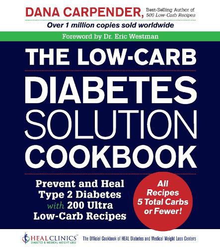 Cover image for The Low-Carb Diabetes Solution Cookbook: Prevent and Heal Type 2 Diabetes with 200 Ultra Low-Carb Recipes - All Recipes 5 Total Carbs or Fewer!