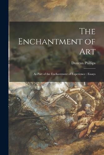 Cover image for The Enchantment of Art [microform]: as Part of the Enchantment of Experience: Essays