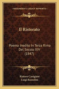 Cover image for Il Ristorato: Poema Inedito in Terza Rima del Secolo XIV (1847)