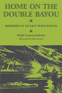 Cover image for Home on the Double Bayou: Memories of an East Texas Ranch