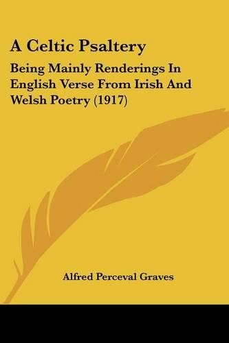 A Celtic Psaltery: Being Mainly Renderings in English Verse from Irish and Welsh Poetry (1917)