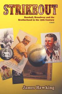 Cover image for Strikeout, a Novel: Baseball, Broadway and the Brotherhood in the 19th Century