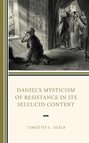 Cover image for Daniel's Mysticism of Resistance in Its Seleucid Context