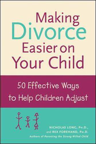 Cover image for Making Divorce Easier on Your Child: 50 Effective Ways to Help Children Adjust