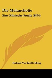 Cover image for Die Melancholie: Eine Klinische Studie (1874)