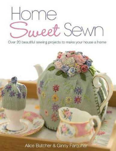 Cover image for Home Sweet Sewn: Over 20 Beautiful Sewing Projects to Make Your House a Home