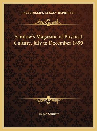 Cover image for Sandow's Magazine of Physical Culture, July to December 1899