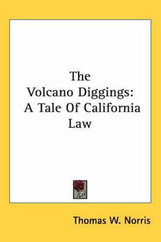 Cover image for The Volcano Diggings: A Tale of California Law