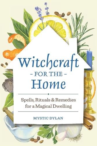 Witchcraft for the Home: Spells, Rituals & Remedies for a Magical Dwelling