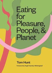 Cover image for Eating for Pleasure, People and Planet: Plant-Based, Zero-Waste, Climate Cuisine