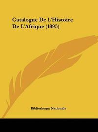 Cover image for Catalogue de L'Histoire de L'Afrique (1895)