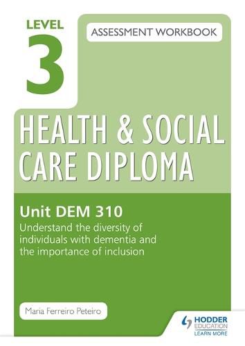 Cover image for Level 3 Health & Social Care Diploma DEM 310 Assessment Workbook: Understand the diversity of individuals with dementia and the importance of inclusion