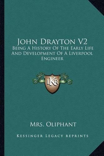 John Drayton V2: Being a History of the Early Life and Development of a Liverpool Engineer