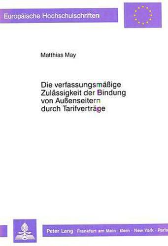 Cover image for Die Verfassungsmaessige Zulaessigkeit Der Bindung Von Aussenseitern Durch Tarifvertraege: Eine Auseinandersetzung Mit Der Rechtsprechung Des Bundesverfassungsgerichts Zur Allgemeinverbindlicherklaerung Von Tarifvertraegen