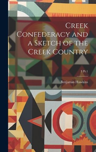 Cover image for Creek Confederacy and a Sketch of the Creek Country; 3 pt 1