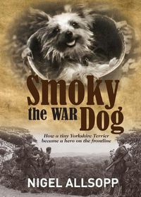 Cover image for Smoky the War Dog: How a tiny Yorkshire Terrier became a hero on the frontline