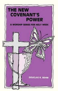 Cover image for New Covenant's Power: A Worship Series for Holy Week