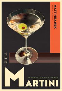 Cover image for The The Martini: Perfection in a Glass