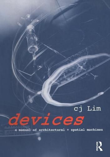 Cover image for Devices: A manual of architectural + spatial machines