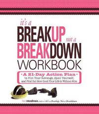 Cover image for It's a Breakup, Not a Breakdown Workbook: A 21-Day Action Plan to Get That Man Off Your Mind and Out of Your Heart for Good!