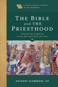 Cover image for The Bible and the Priesthood - Priestly Participation in the One Sacrifice for Sins