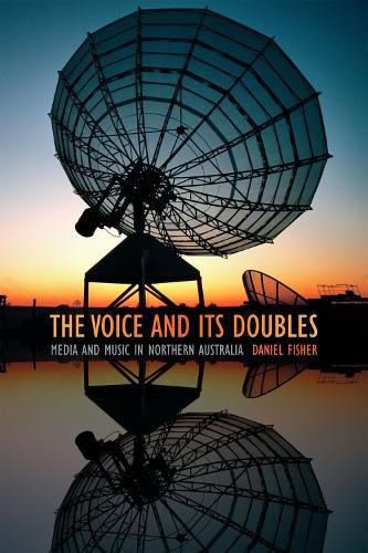 Cover image for The Voice and Its Doubles: Media and Music in Northern Australia