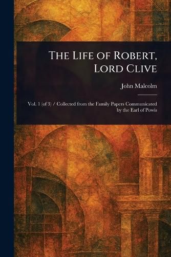 Cover image for The Life of Robert, Lord Clive